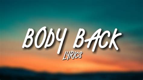 Body back lyrics - Body Back (Acoustic) Lyrics. [Verse 1] Who cares what the world's gonna say? 'Cause you know they're gonna say it anyway. Who cares if they laugh at what we …